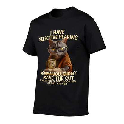Cat Have Selective Hearing You Didnt Make Cut Funny 0LZ3LI T-Shirt