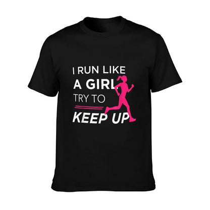 TShirt For Female Runners - I Run Like A Girl Try to Keep Up T-Shirt