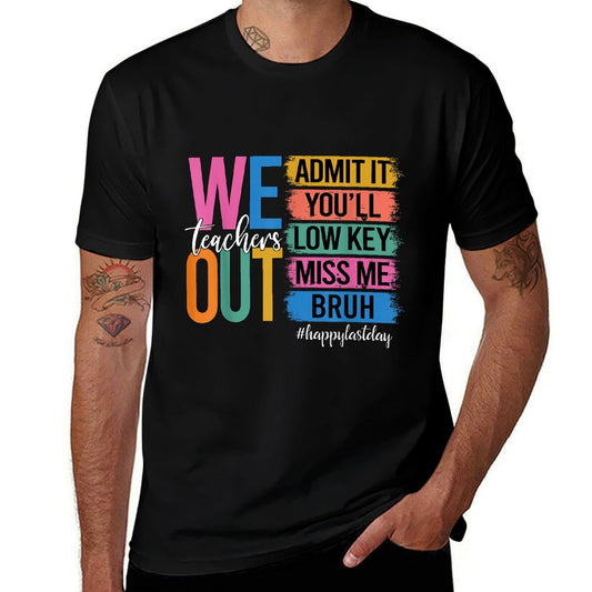 Bruh We Out Teachers Admit It You'll Low Key Miss Me Bruh  Quick-drying T-Shirt