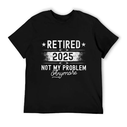 Retirement Retired 2025 Not My Problem Anymore Funny Retires T-Shirt