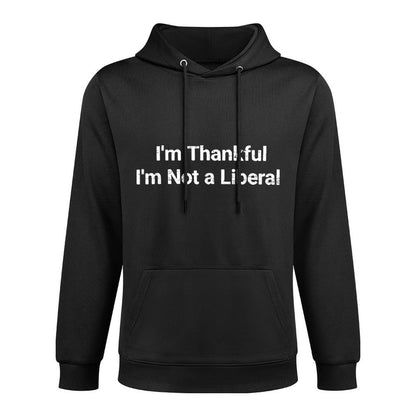I’m Thankful I’m Not A Liberal Funny Thanksgiving Layering Staple Hoodie