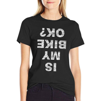 Is My Bike OK Biker Cycling Funny Cyclist Gift T-Shirt