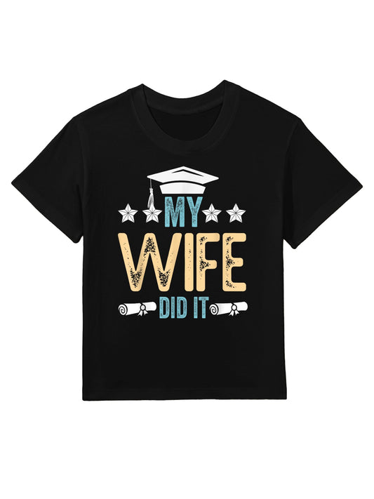My Wife Did It Graduation Graduated Bachelor Mother College Kids T-Shirt