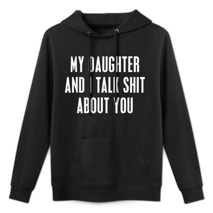 My Daughter And I Talk Shit About You Funny Gift For Mom Dad Breathable Fabric Hoodie