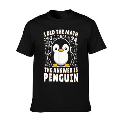 I Did The Math The Answer Is Penguin - Funny Penguin Lover T-Shirt