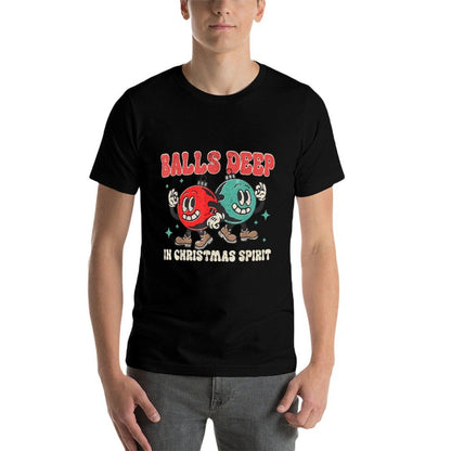 Balls Deep in Christmas Spirit Christmas Humorous Festive Comfortable T-Shirt