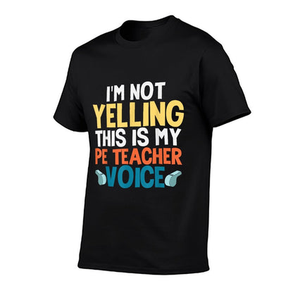 Funny I&#39;m Not Yelling This Is My PE Teacher Voice Gift T-Shirt