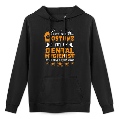 I Dont Need A Costume Dental Hygienist Halloween Pilling-Resistant Hoodie