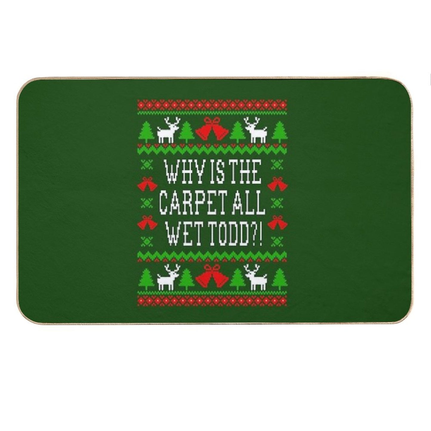 Why Is The Carpet All Wet Todd! Christmas Vacation Quote - Ugly Christmas Sweater Style Bath Mat