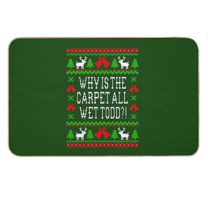 Why Is The Carpet All Wet Todd! Christmas Vacation Quote - Ugly Christmas Sweater Style Bath Mat