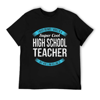 High School Teacher Tshirt Gifts Funny T-Shirt