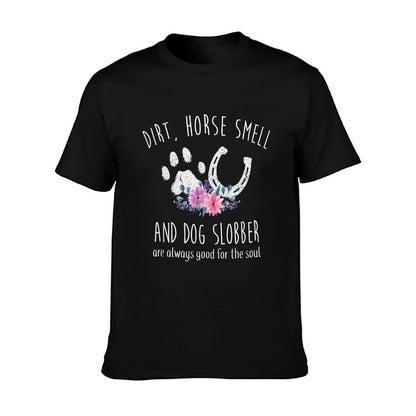 Dirt Horse Smell And Dog Slobber Horse Lover T-Shirt