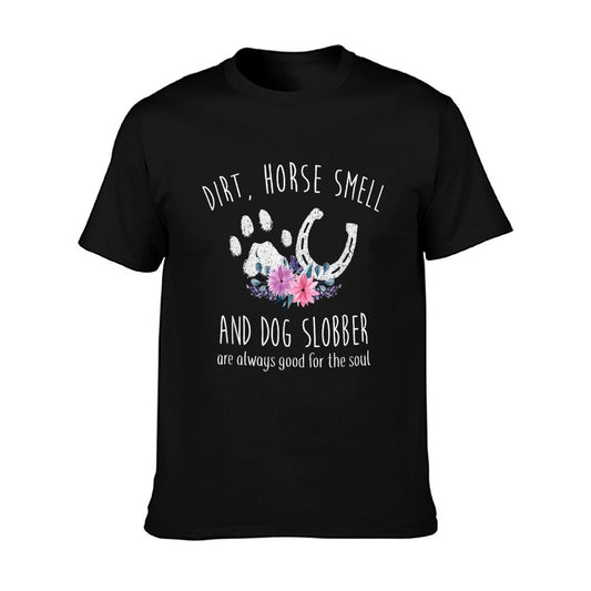 Dirt Horse Smell And Dog Slobber Horse Lover T-Shirt