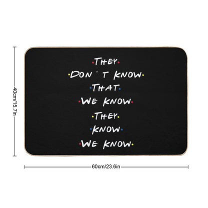 They Dont Know That We Know They Know We Know Bath Mat