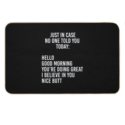 Just in Case No One Told You Today Hello  Good Morning  You're Doing Great  I Believe in You Bath Mat
