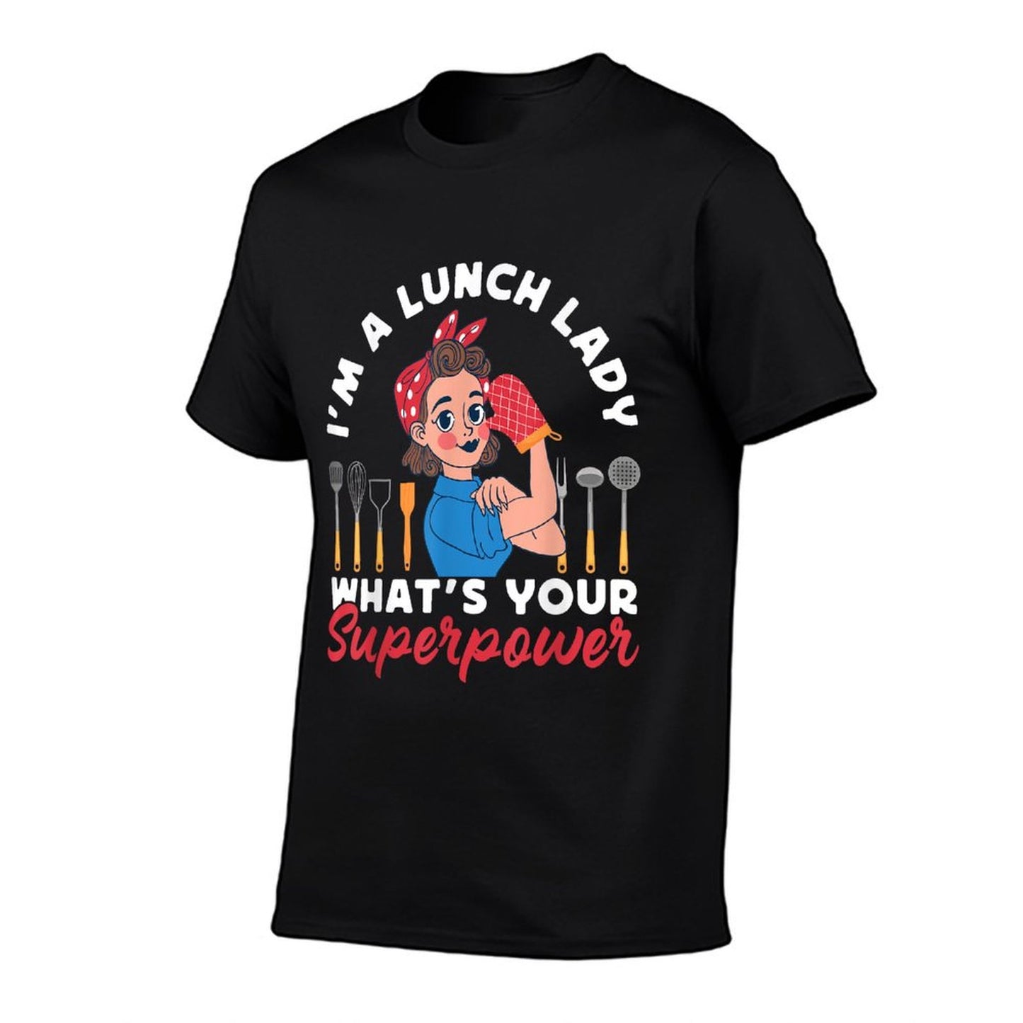 Lunch Lady I&#39;m A Lunch Lady What&#39;s Your Superpower T-Shirt
