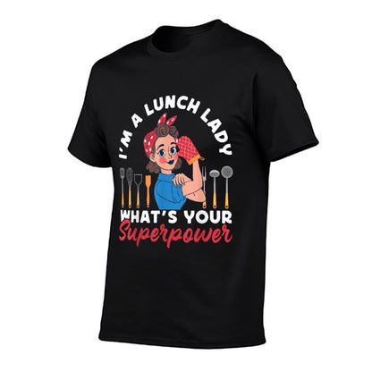 Lunch Lady I&#39;m A Lunch Lady What&#39;s Your Superpower T-Shirt