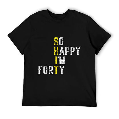 So Happy I&#39;m Forty Gag 40 Year Old Funny 40th Birthday T-Shirt