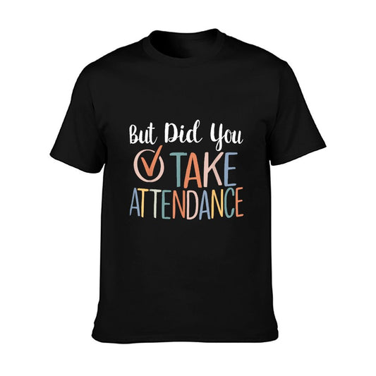 But Did You Take Attendance-Teacher School Secretary Team T-Shirt