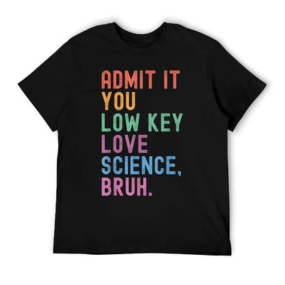 Admit It You Low Key Love Science Bruh Scientist Teacher T-Shirt