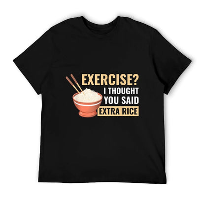 Exercise I Thought You Said Extra Rice Funny Asian Food T-Shirt