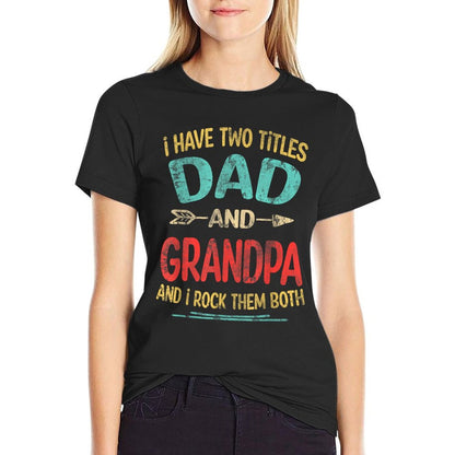 I Have Two Titles Dad And Grandpa Father&#39;s Day Grandpa Gift T-Shirt