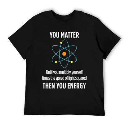 You Matter You Energy Funny Physicist Physics Lover T-Shirt