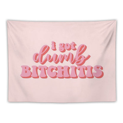 I Got Dumb Bitchitis Tapestry