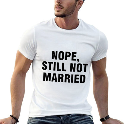 Nope Still Not Married  Fade-proof Color T-Shirt