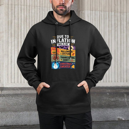 Due to Inflation This Is My Halloween Thanksgiving Christmas Kangaroo Pocket Hoodie