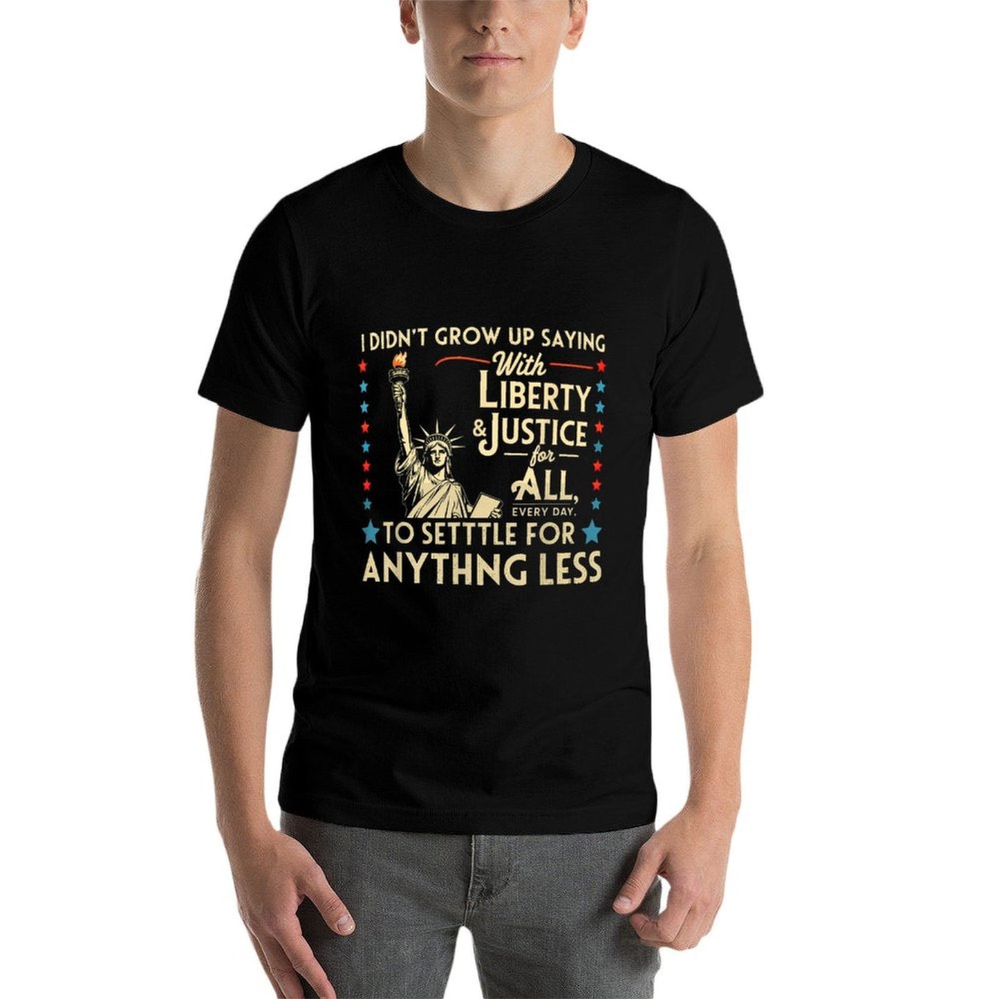 I Didnt Grow Up Saying With Liberty & Justice For All Every  Cotton T-Shirt
