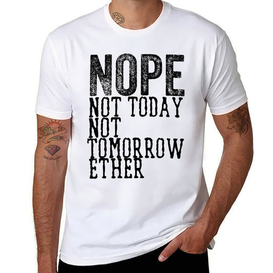 Funny Humorous Saying Nope Not Today Not Tomorrow  Trendy Pattern T-Shirt
