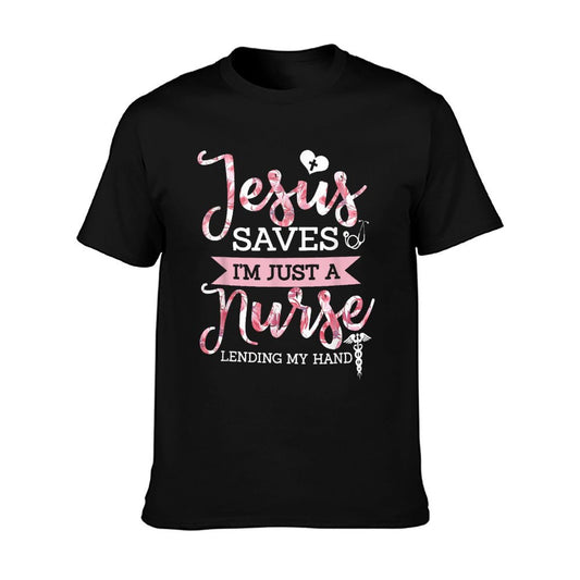 Jesus Saves I&#39;m Just A Nurse Christian Faith Religious Gift T-Shirt