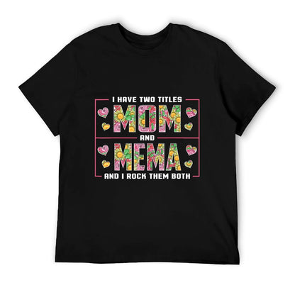 I Have Two Titles Mom And Mema Gifts Mema Mothers Day T-Shirt