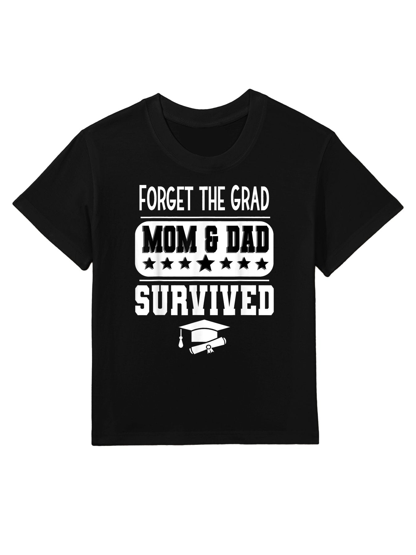 Forget The Grad Mom And Dad Survived Graduation Family Kids T-Shirt