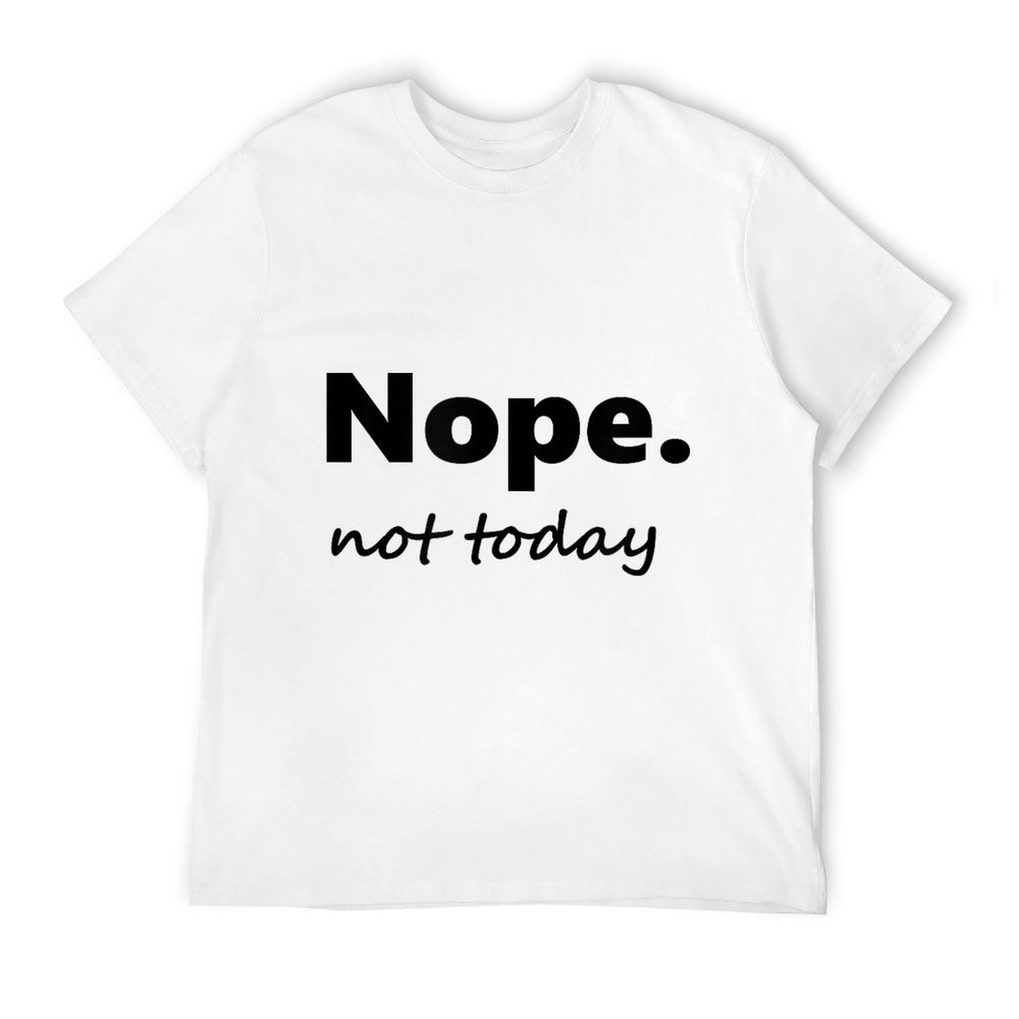 No, Not Today! Nope Not Today  Moisture-wicking T-Shirt