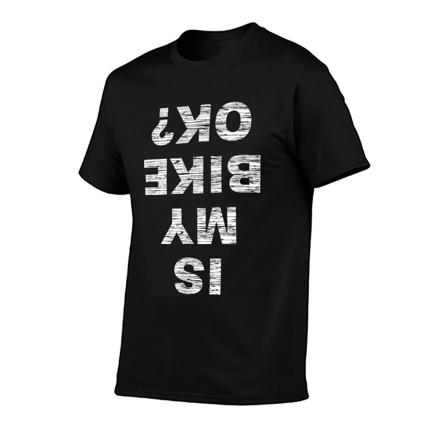 Is My Bike OK Biker Cycling Funny Cyclist Gift T-Shirt