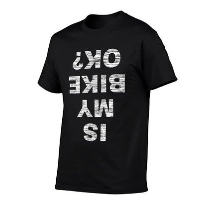 Is My Bike OK Biker Cycling Funny Cyclist Gift T-Shirt