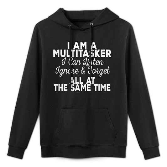 I Am A Multitasker I Can Listen Ignore & Forget Funny Saying Shape Retention Hoodie