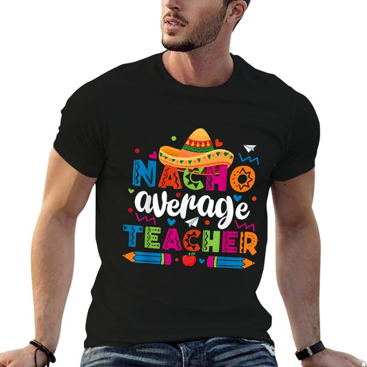 Nacho Average Teacher Cinco De Mayo Fiesta Mexican Teaching T-Shirt