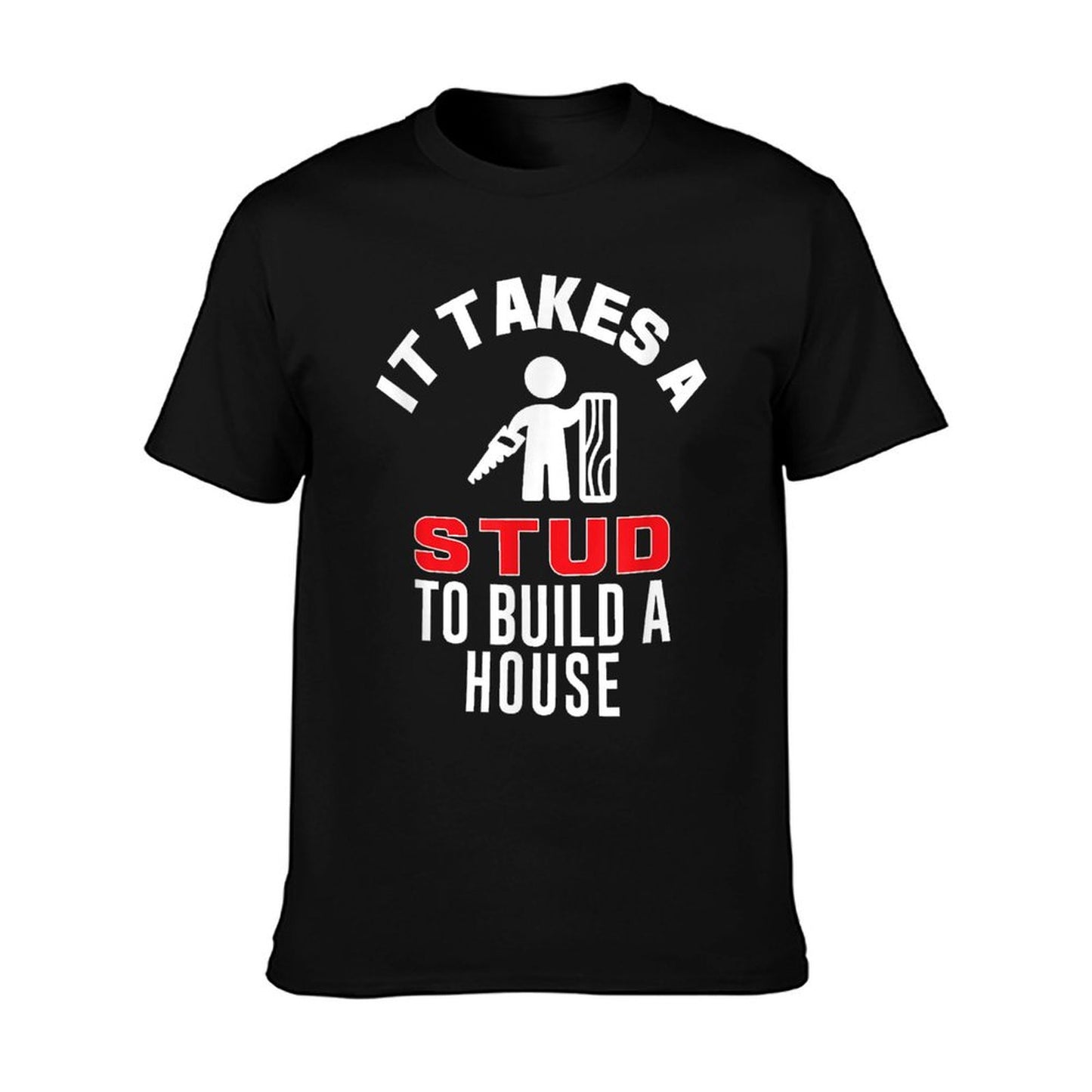 Carpenter Funny It Takes A Stud To Build A House Gift T-Shirt