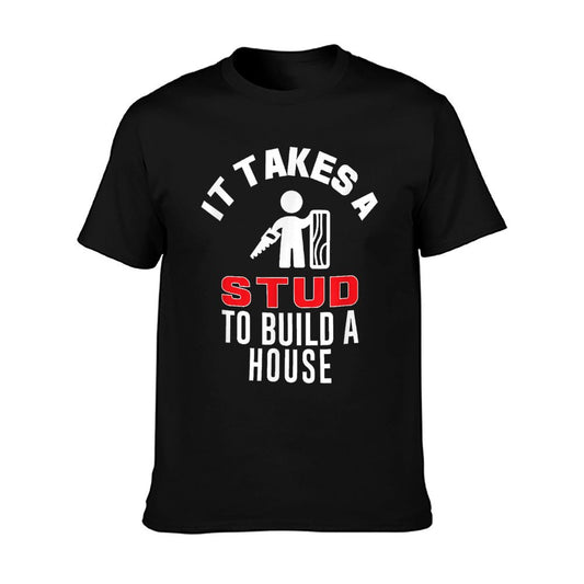 Carpenter Funny It Takes A Stud To Build A House Gift T-Shirt