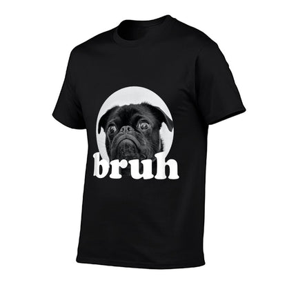 Pug Says “Bruh” – Adorable Dog Funny Humor Fashion T-Shirt