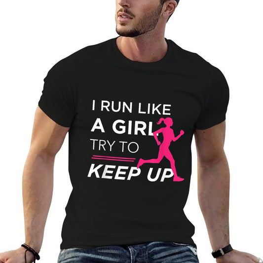 TShirt For Female Runners - I Run Like A Girl Try to Keep Up T-Shirt