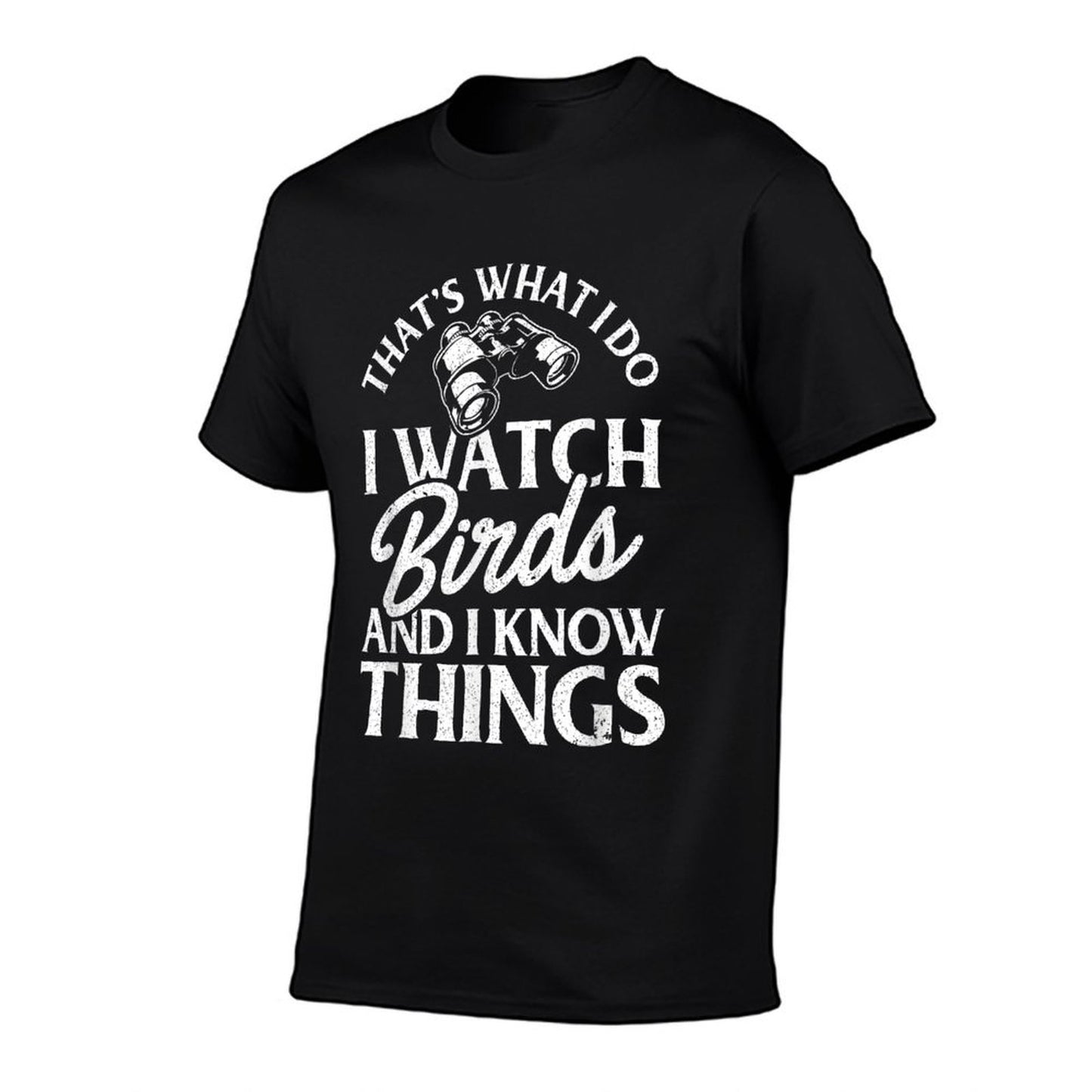 That&#39;s What I Do I Watch Birds And I Know Things T-Shirt