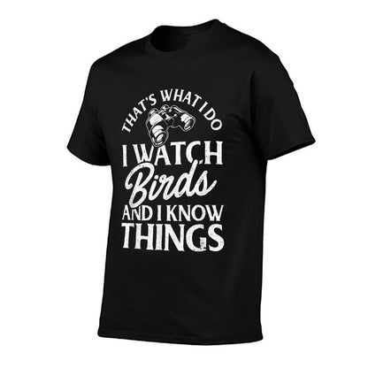 That&#39;s What I Do I Watch Birds And I Know Things T-Shirt