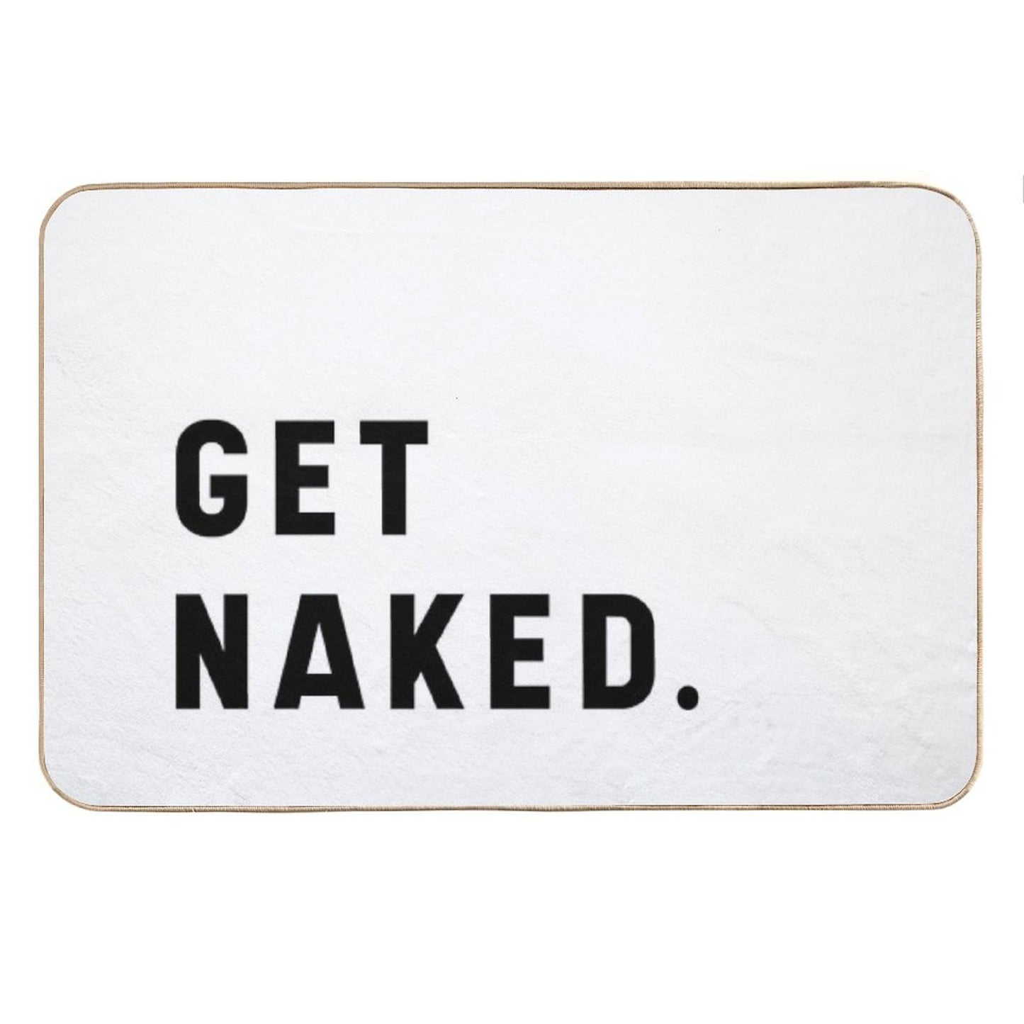 Get Naked - Funny Saying Bath Mat