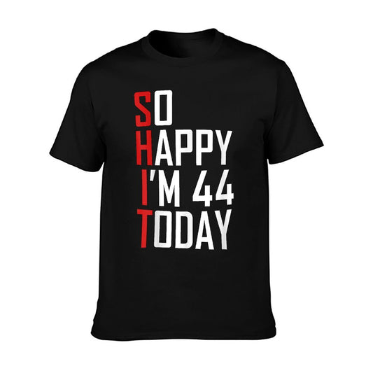 So Happy I&#39;m 44 Gag 44 Year Old Funny 44th Birthday T-Shirt