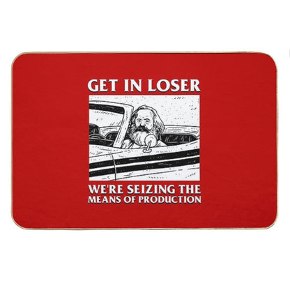 Get In Loser We're Seizing The Means Of Production Bath Mat