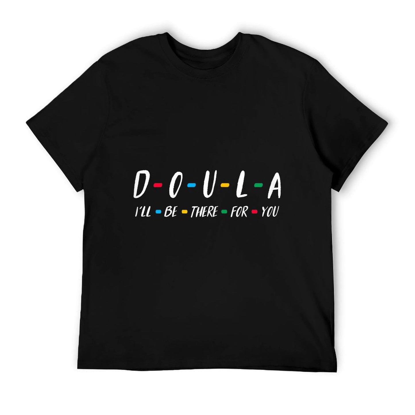 Doula Shirt I&#39;ll Be There for You T-shirt for Doula T-Shirt